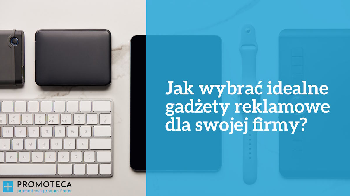 Jak wybrać idealne gadżety reklamowe dla swojej firmy?