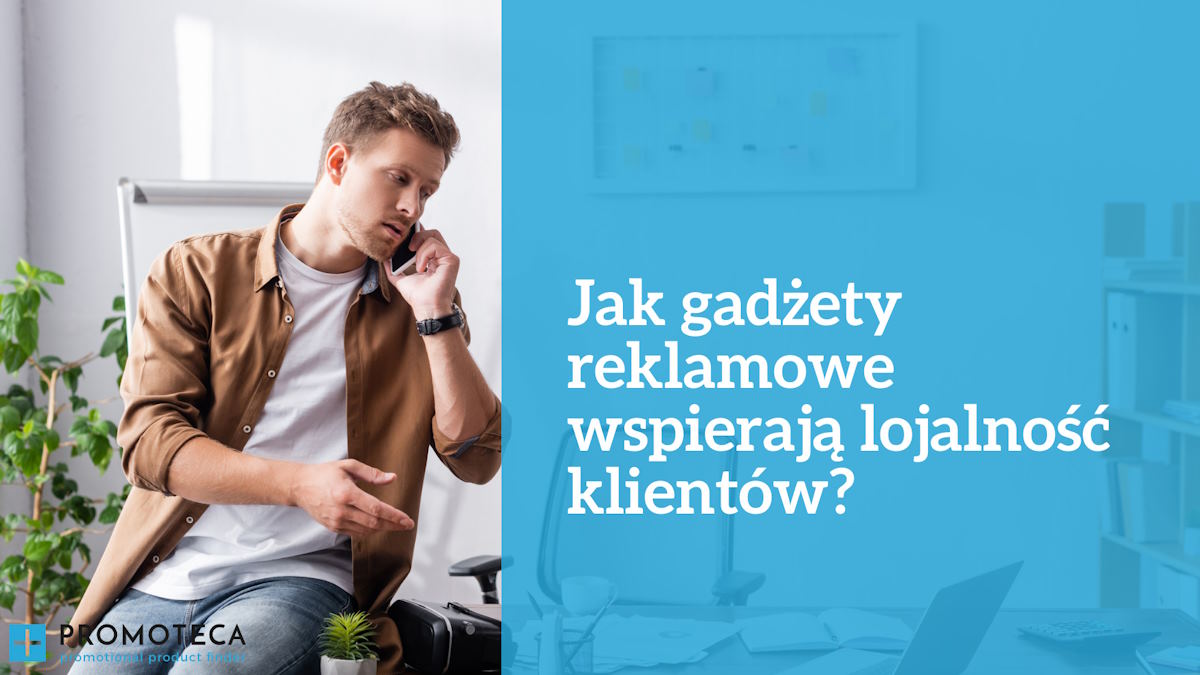 Jak gadżety reklamowe wspierają lojalność klientów?