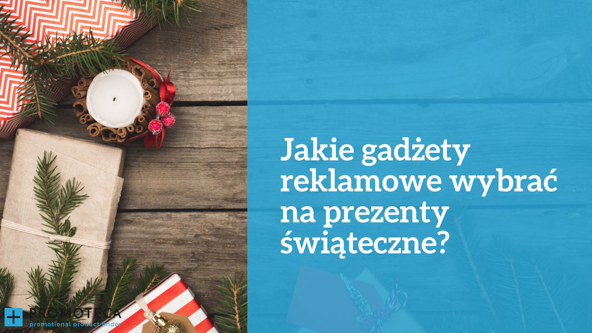Jakie gadżety reklamowe wybrać na prezenty świąteczne?