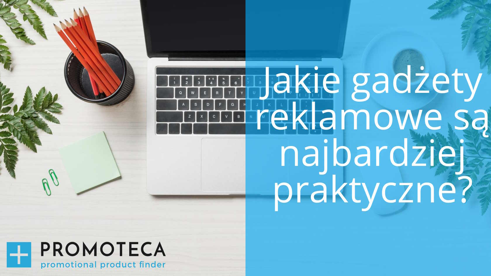 Jakie gadżety reklamowe są najbardziej praktyczne?