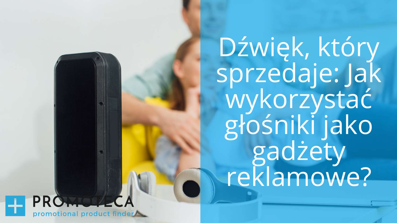 Dźwięk, który sprzedaje: Jak wykorzystać głośniki jako gadżety reklamowe?