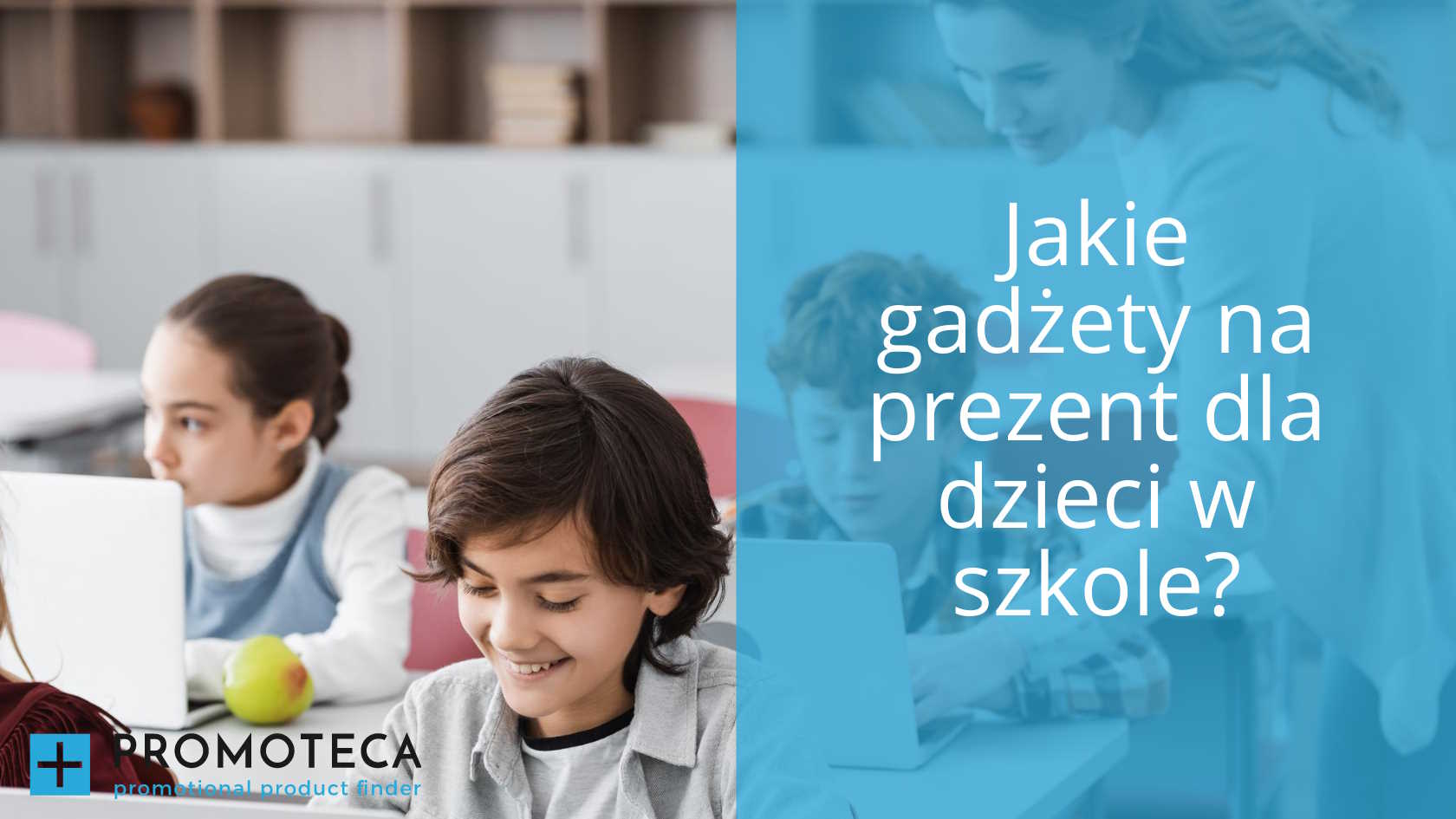 Jakie gadżety na prezent dla dzieci w szkole?