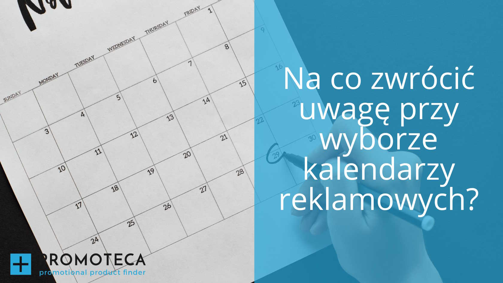 Na co zwrócić uwagę przy wyborze kalendarzy reklamowych?